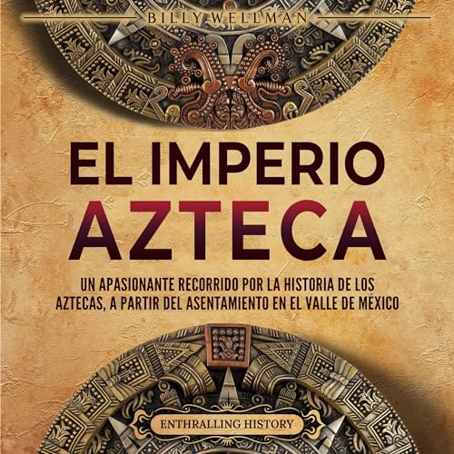 El Imperio azteca [The Aztec Empire] Audiobook By Billy Wellman cover art