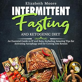 Intermittent Fasting and Ketogenic Diet: An Essential Guide to IF and Keto Audiobook By Elizabeth Moore cover art