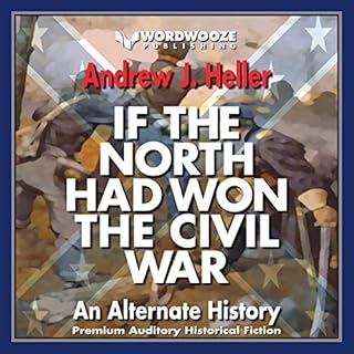 If the North Had Won the Civil War: An Alternate History Audiolibro Por Andrew J. Heller arte de portada