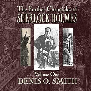 The Further Chronicles of Sherlock Holmes - Volume 1 Audiobook By Denis O. Smith cover art