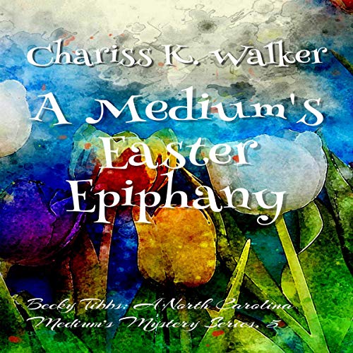 A Medium's Easter Epiphany Audiobook By Chariss K. Walker cover art