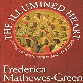 The Illumined Heart: Capture the Vibrant Faith of the Ancient Christians Audiolibro Por Frederica Mathewes-Green arte de port