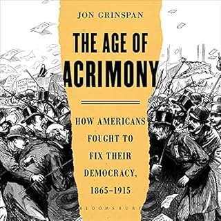 The Age of Acrimony Audiobook By Jon Grinspan cover art