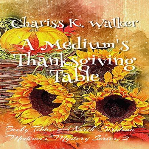 A Medium's Thanksgiving Table Audiobook By Chariss K. Walker cover art