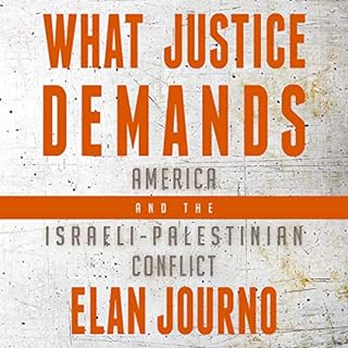 What Justice Demands: America and the Israeli-Palestinian Conflict Audiobook By Elan Journo cover art