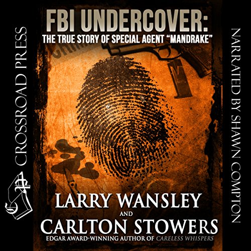 FBI Undercover: The True Story of Special Agent 'Mandrake' Audiobook By Carlton Stowers, Larry Wansley cover art