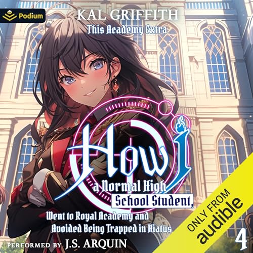 How I, a Normal High School Student, Went to Royal Academy and Avoided Being Trapped in Hiatus Vol. 4: A LitRPG Adventure Aud