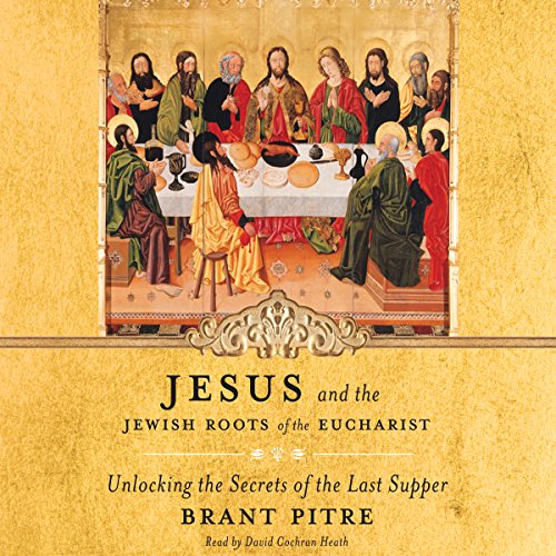 Jesus and the Jewish Roots of the Eucharist Audiobook By Brant Pitre, Scott Hahn - foreword cover art