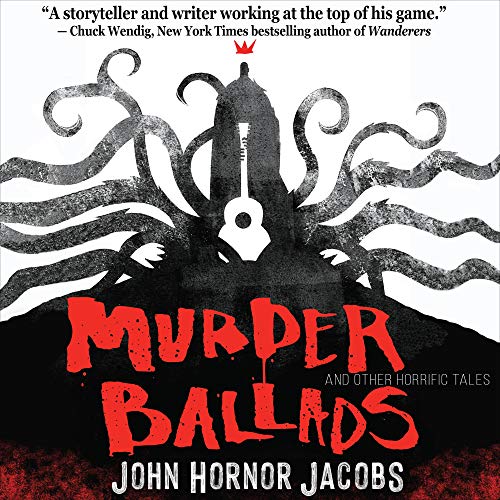 Murder Ballads and Other Horrific Tales Audiolibro Por John Hornor Jacobs arte de portada