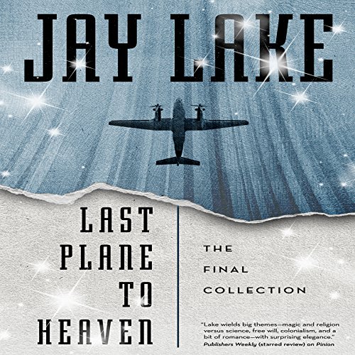 Last Plane to Heaven Audiobook By Jay Lake cover art