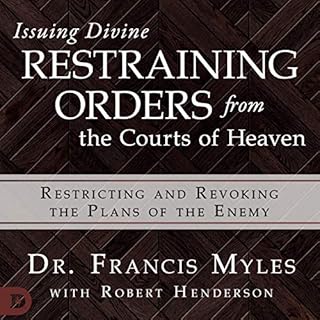 Issuing Divine Restraining Orders from Courts of Heaven Audiobook By Dr. Francis Myles, Robert Henderson cover art