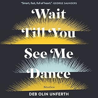 Wait Till You See Me Dance: Stories Audiobook By Deb Olin Unferth cover art