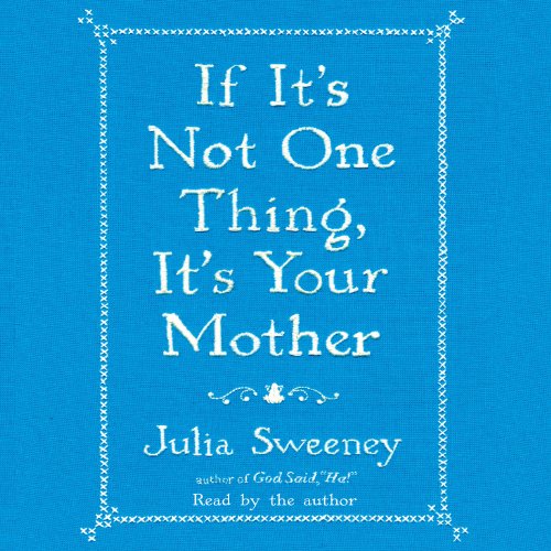 If It's Not One Thing, It's Your Mother Audiobook By Julia Sweeney cover art