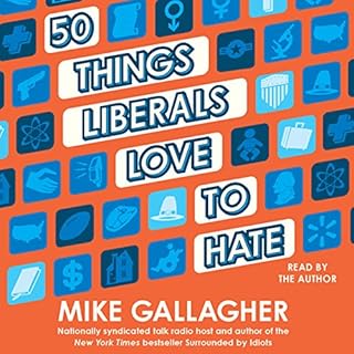 50 Things Liberals Love to Hate Audiobook By Mike Gallagher cover art