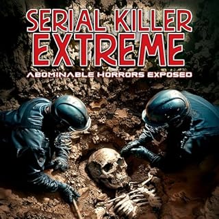 Serial Killer Extreme: Abominable Horrors Exposed Audiolibro Por Bill Kraft arte de portada