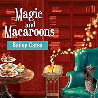 Magic and Macaroons Audiobook By Bailey Cates cover art