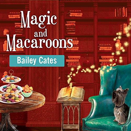 Magic and Macaroons Audiobook By Bailey Cates cover art