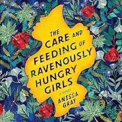 The Care and Feeding of Ravenously Hungry Girls Audiolibro Por Anissa Gray arte de portada