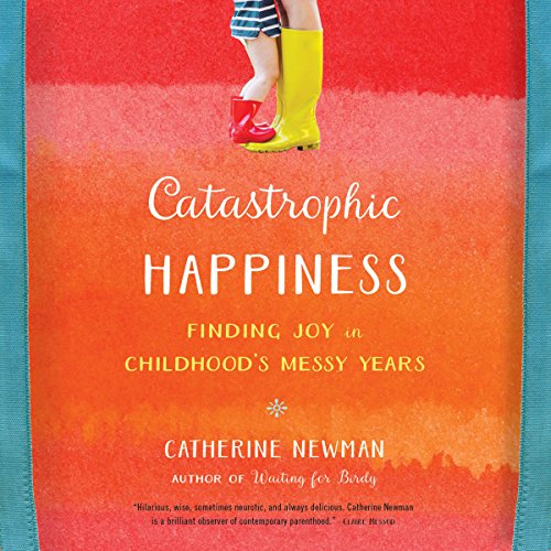 Catastrophic Happiness Audiobook By Catherine Newman cover art