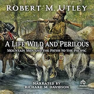 A Life Wild and Perilous Audiobook By Robert M. Utley cover art