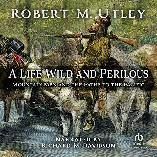 A Life Wild and Perilous Audiolibro Por Robert M. Utley arte de portada