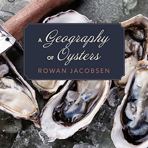 A Geography of Oysters Audiolibro Por Rowan Jacobsen arte de portada