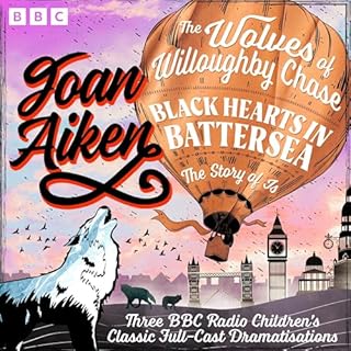 The Wolves of Willoughby Chase, Black Hearts in Battersea & The Story of Is Audiobook By Joan Aiken cover art