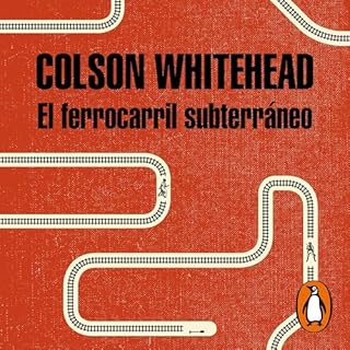 El ferrocarril subterráneo [The Underground Railroad] Audiobook By Colson Whitehead cover art