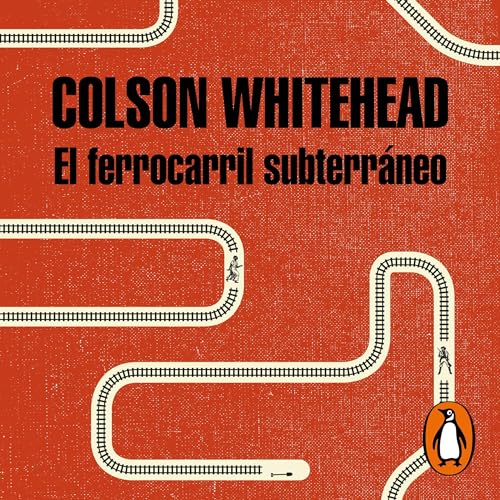 El ferrocarril subterráneo [The Underground Railroad] Audiobook By Colson Whitehead cover art