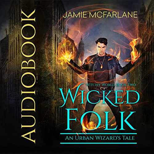 Wicked Folk: An Urban Wizard's Tale Audiobook By Jamie McFarlane cover art