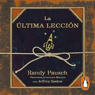 La última lección [The Last Lecture] Audiobook By Randy Pausch, Jeffrey Zaslow, Cruz Rodríguez Juiz - tr