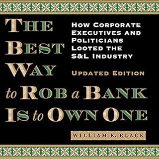 The Best Way to Rob a Bank Is to Own One Audiobook By William K. Black cover art