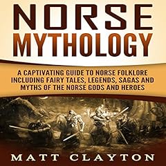 Norse Mythology: A Captivating Guide to Norse Folklore Including Fairy Tales, Legends, Sagas and Myths of the Norse Gods and Heroes cover art