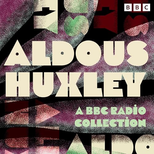 Aldous Huxley: A BBC Radio Collection Audiolibro Por Aldous Huxley arte de portada