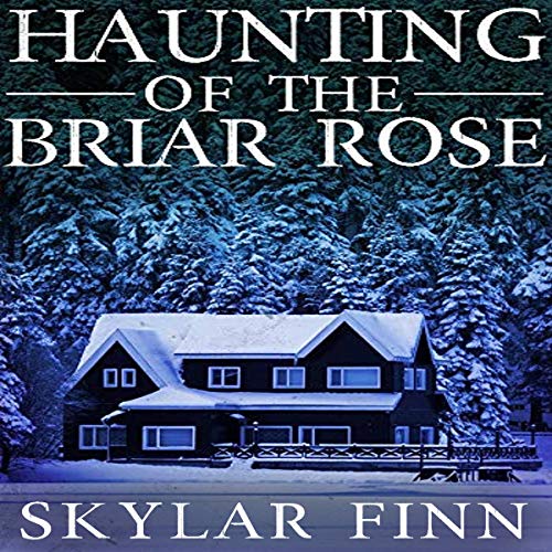 The Haunting of the Briar Rose Audiobook By Skylar Finn cover art