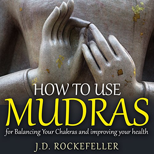 How to Use Mudras for Balancing Your Chakras and Improving your Health Audiolibro Por J.D. Rockefeller arte de portada