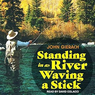 Standing in a River Waving a Stick Audiolibro Por John Gierach arte de portada