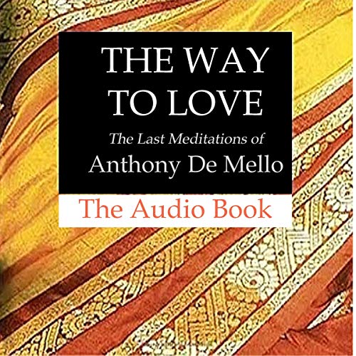 The Way to Love: The Last Meditations of Anthony de Mello Audiolibro Por Anthony de Mello arte de portada