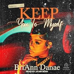 Keep You to Myself Audiobook By BriAnn Danae cover art