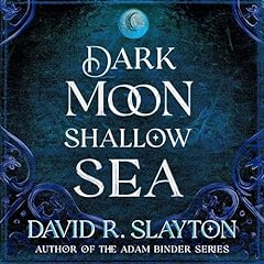 Dark Moon, Shallow Sea Audiobook By David R. Slayton cover art