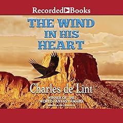 The Wind in His Heart Audiolibro Por Charles de Lint arte de portada