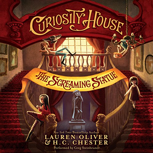 Curiosity House: The Screaming Statue Audiobook By Lauren Oliver, H.C. Chester cover art