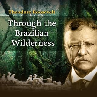 Through the Brazilian Wilderness Audiobook By Theodore Roosevelt cover art