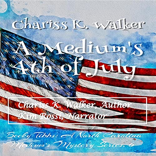 A Medium's 4th of July Audiobook By Chariss K. Walker cover art