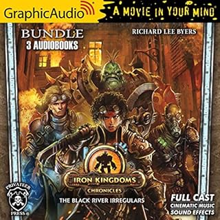 The Iron Kingdom Chronicles - Black River Irregulars 0-2 [Dramatized Adaptation] Audiobook By Richard Lee Byers cover art