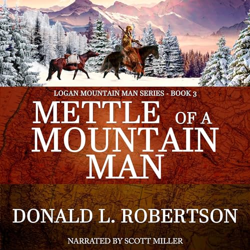 Mettle of a Mountain Man Audiobook By Donald L. Robertson cover art