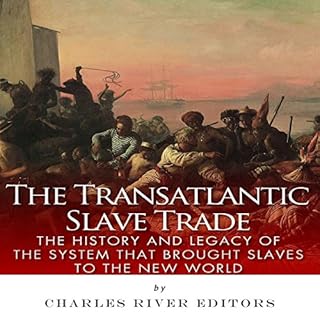 The Transatlantic Slave Trade: The History and Legacy of the System that Brought Slaves to the New World Audiobook By Charles