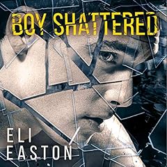 Boy Shattered Audiobook By Eli Easton cover art