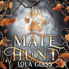 Mate Hunt: Books 1-4 Audiobook By Lola Glass cover art