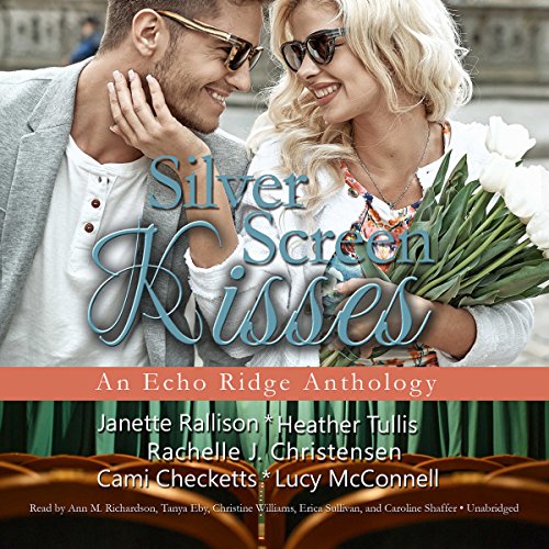 Silver Screen Kisses Audiobook By Janette Rallison, Heather Tullis, Rachelle J. Christensen, Cami Checketts, Lucy McConnell c